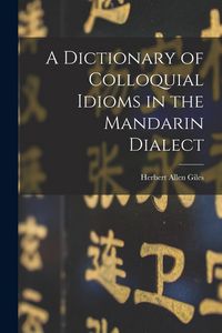 Produktbild: A Dictionary of Colloquial Idioms in the Mandarin Dialect