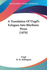 Bild vom Artikel A Translation Of Virgil's Eclogues Into Rhythmic Prose (1870) vom Autor Virgil