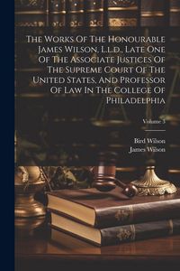 Produktbild: The Works Of The Honourable James Wilson, L.l.d., Late One Of The Associate Justices Of The Supreme Court Of The United States, And Professor Of Law I