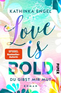 Bild vom Artikel Love is Bold – Du gibst mir Mut vom Autor Kathinka Engel