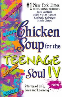 Produktbild: Chicken Soup for the Teenage Soul IV: More Stories of Life, Love and Learning