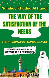 Produktbild: Nahdiou Khadaa Al Haadj: The Way of the Satisfaction of the Needs - CHEIKH AHMADOU BAMBA MBACKE