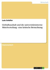 Produktbild: Globalhaushalt und die universit&auml;tsinterne Mittelverteilung - eine kritische Betrachtung