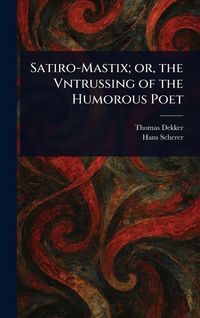 Produktbild: Satiro-Mastix; or, the Vntrussing of the Humorous Poet
