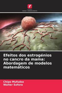 Produktbild: Efeitos dos estrog&eacute;nios no cancro da mama: Abordagem de modelos matem&aacute;ticos