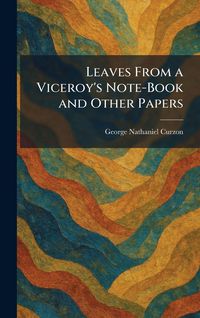 Produktbild: Leaves From a Viceroy's Note-Book and Other Papers
