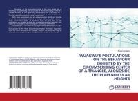 Produktbild: IWUAGWU'S POSTULATIONS ON THE BEHAVIOUR EXHIBITED BY THE CIRCUMSCRIBING CENTER OF A TRIANGLE, ALONGSIDE THE PERPENDICULAR HEIGHTS
