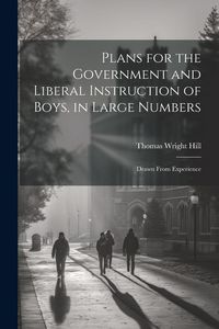Produktbild: Plans for the Government and Liberal Instruction of Boys, in Large Numbers: Drawn From Experience