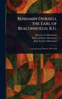 Produktbild: Benjamin Disraeli, the Earl of Beaconsfield, K.G.