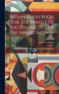 Produktbild: Indian Good Book, For The Benefit Of The Penobscot ... Of The Abnaki Indians