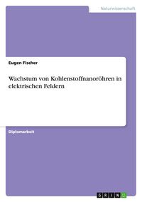Produktbild: Wachstum von Kohlenstoffnanor&ouml;hren in elektrischen Feldern