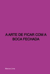 Produktbild: A Arte De Ficar Com A Boca Fechada