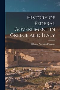 Produktbild: History of Federal Government in Greece and Italy