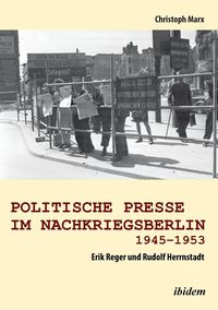 Bild vom Artikel Politische Presse im Nachkriegsberlin 1945-1953 vom Autor Christoph Marx