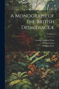 Produktbild: A Monograph of the British Desmidiace&aelig;; Volume 3