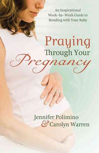 Produktbild: Praying Through Your Pregnancy: An Inspirational Week-By-Week Guide for Bonding with Your Baby