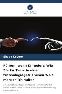Produktbild: F&uuml;hren, wenn KI regiert: Wie Sie Ihr Team in einer technologiegetriebenen Welt menschlich halten