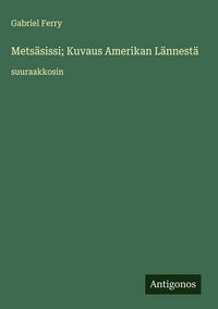 Produktbild: Mets&auml;sissi; Kuvaus Amerikan L&auml;nnest&auml;