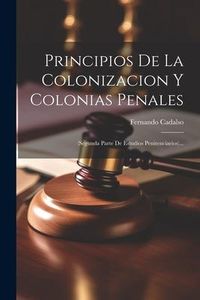 Produktbild: Principios De La Colonizacion Y Colonias Penales [microform]: (segunda Parte De Estudios Penitenciarios)...