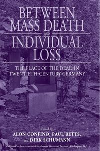 Between Mass Death and Individual Loss Alon Confino
