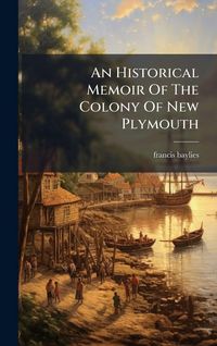 Produktbild: An Historical Memoir Of The Colony Of New Plymouth