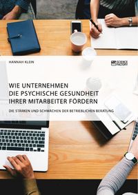 Produktbild: Wie Unternehmen die psychische Gesundheit ihrer Mitarbeiter f&ouml;rdern. Die St&auml;rken und Schw&auml;chen der betrieblichen Beratung