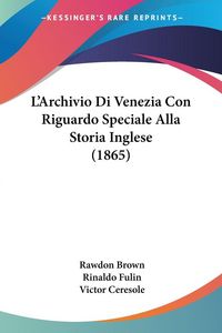 Produktbild: L'Archivio Di Venezia Con Riguardo Speciale Alla Storia Inglese (1865)