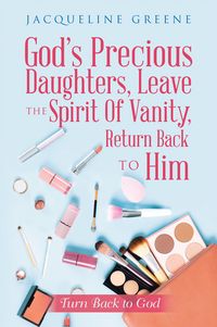 Produktbild: God's Precious Daughters, Leave the Spirit of Vanity, Return Back to Him