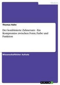 Produktbild: Der kombinierte Zahnersatz - Ein Kompromiss zwischen Form, Farbe und Funktion