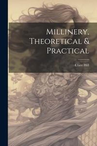 Produktbild: Millinery, Theoretical & Practical
