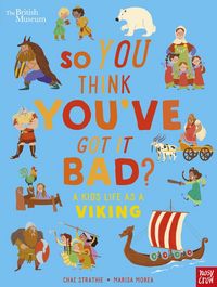 Produktbild: British Museum: So You Think You've Got It Bad? A Kid's Life as a Viking