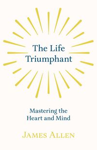 Produktbild: The Life Triumphant - Mastering the Heart and Mind