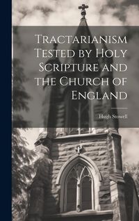 Produktbild: Tractarianism Tested by Holy Scripture and the Church of England