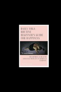 Produktbild: Daily Yoga Routine Beginner's Guide For Happiness The Mindful & Healthy Lifestyle With Zen & Spiritual Eternity