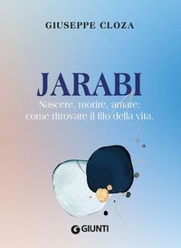 Produktbild: Jarabi. Nascere, morire amare: come ritrovare il filo della vita
