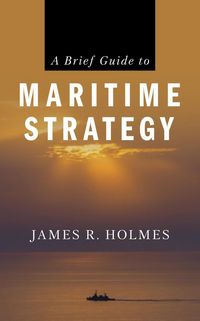 Produktbild: A Brief Guide to Maritime Strategy