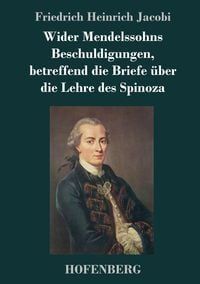 Produktbild: Wider Mendelssohns Beschuldigungen, betreffend die Briefe &uuml;ber die Lehre des Spinoza