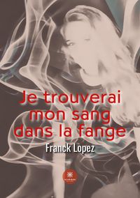 Produktbild: Franck Lopez: Je trouverai mon sang dans la fange