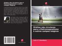 Produktbild: &Oacute;rbitas n&atilde;o circulares para o Eletromagnetismo e outros campos m&aacute;gicos
