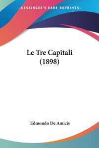 Bild vom Artikel Le Tre Capitali (1898) vom Autor Edmondo De Amicis