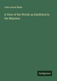 Produktbild: A View of the World: as Exhibited in the Manners