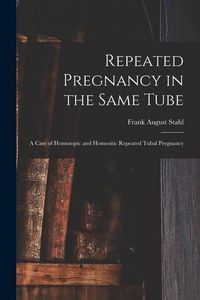 Produktbild: Repeated Pregnancy in the Same Tube: a Case of Homotopic and Homositic Repeated Tubal Pregnancy