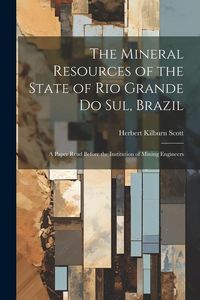 Produktbild: The Mineral Resources of the State of Rio Grande Do Sul, Brazil: A Paper Read Before the Institution of Mining Engineers