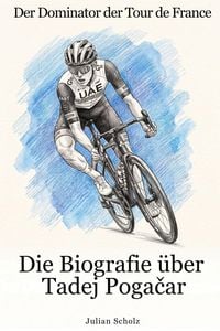 Produktbild: Die Biografie &uuml;ber Tadej Poga&iquest;ar: Der Dominator der Tour de France