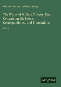 Produktbild: The Works of William Cowper, Esq., Comprising His Poems, Correspondence, and Translations