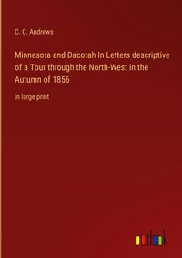 Produktbild: Minnesota and Dacotah In Letters descriptive of a Tour through the North-West in the Autumn of 1856