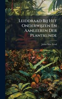 Produktbild: Leiddraad Bij Het Onderwijzen En Aanleeren Der Plantkunde