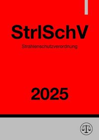 Produktbild: Strahlenschutzverordnung - StrlSchV 2025