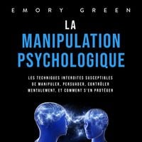 Produktbild: La Manipulation psychologique: Les techniques interdites susceptibles de manipuler, persuader, contr&ocirc;ler mentalement, et comment s'en prot&eacute;ger