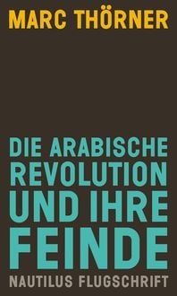 Produktbild: Die arabische Revolution und ihre Feinde